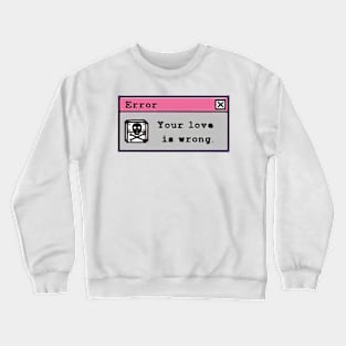 Your love is wrong Crewneck Sweatshirt